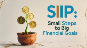 SIP is a Small Steps to Big Financial Goals